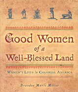 Good Women of a Well-Blessed Land: Women's Lives in Colonial America