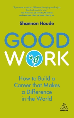 Good Work: How to Build a Career that Makes a Difference in the World - Houde, Shannon