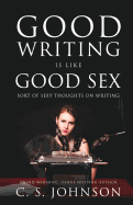 Good Writing Is Like Good Sex: Sort of Sexy Thoughts on Writing