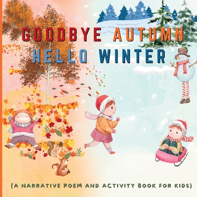 Goodbye Autumn Hello Winter: A Narrative Poem and Activity Book For Kids - Publishing, Sunset View