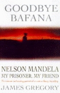Goodbye Bafana: Nelson Mandela, My Prisoner, My Friend