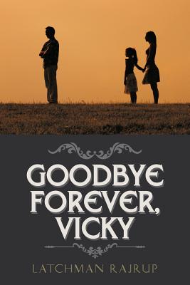 Goodbye Forever, Vicky - Rajrup, Latchman