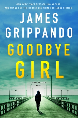 Goodbye Girl: A Jack Swyteck Novel - Grippando, James