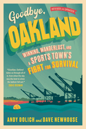 Goodbye, Oakland: Winning, Wanderlust, and a Sports Town's Fight for Survival