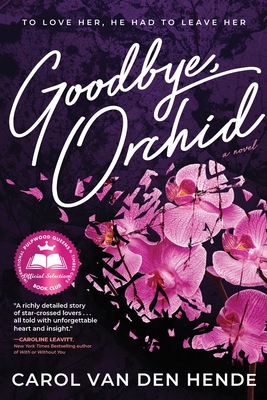 Goodbye, Orchid: To Love Her, He Had To Leave Her - Van Den Hende, Carol