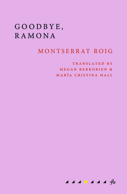 Goodbye, Ramona - Roig, Montserrat, and Berkobien, Megan (Translated by), and Hall, Mara Cristina (Translated by)