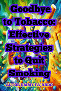 Goodbye to Tobacco: Effective Strategies to Quit Smoking