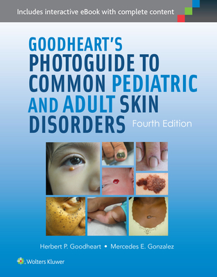 Goodheart's Photoguide to Common Pediatric and Adult Skin Disorders - Goodheart, Herbert, MD, and Gonzalez, Mercedes, Dr., MD