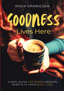 Goodness Lives Here: A Safe Haven for Women Seeking Respite in Their Busy Lives