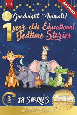 Goodnight Animals: 1-Year-Old's Educational Bedtime Stories with Premium Illustrations: Gentle Animal Tales to Soothe Little Ones, Perfect for Bedtime Bonding and Introducing Baby's First Friends in a Calming Storytime Setting - M, Ciprian