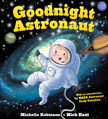 Goodnight Astronaut: The Perfect Bedtime Book! - Robinson, Michelle, and Coleman, Catherine Cady (Introduction by)