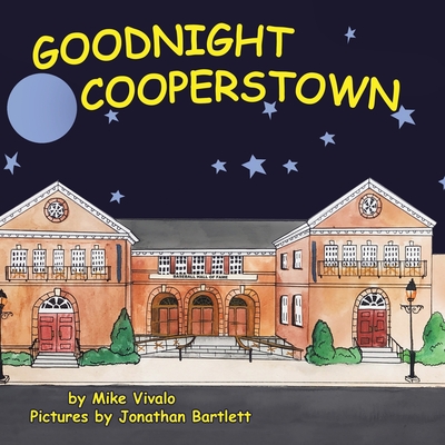 Goodnight Cooperstown - Vivalo, Mike, and Bartlett, Jonathan (Photographer)