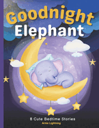 Goodnight Elephant: 8 Cute Bedtime Stories for Kids