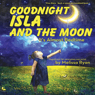 Goodnight Isla and the Moon, It's Almost Bedtime: Personalized Children's Books, Personalized Gifts, and Bedtime Stories