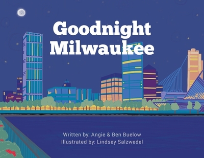 Goodnight Milwaukee - Buelow, Angie, and Buelow, Ben