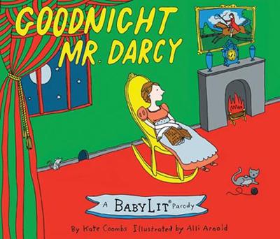 Goodnight Mr. Darcy: A Babylit(r) Parody Picture Book - Coombs, Kate, and Arnold, Alli