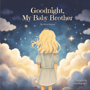 Goodnight, My Baby Brother: A story for little hearts explaining the loss of a sibling to miscarriage, stillbirth, or infant death.