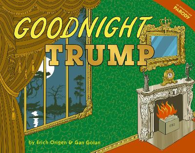 Goodnight Trump: a parody - Origen, Erich, and Golan, Gan