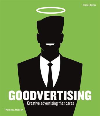 Goodvertising: Creative Advertising that Cares - Kolster, Thomas