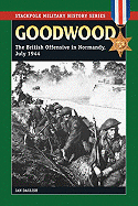 Goodwood: The British Offensive in Normandy, July 1944