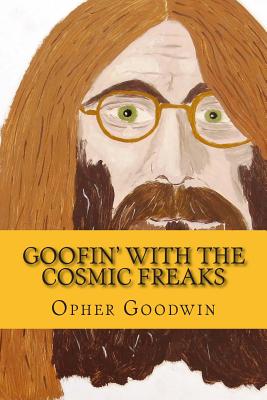 Goofin' with the Cosmic Freaks - Goodwin, Opher