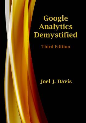 Google Analytics Demystified (Third Edition) - Davis, Joel J