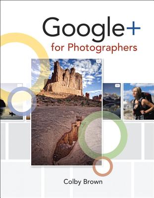 Google+ for Photographers - Brown, Colby