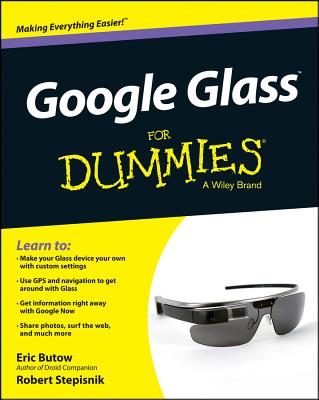 Google Glass For Dummies - Butow, Eric, and Stepisnik, Robert