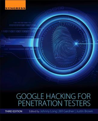 Google Hacking for Penetration Testers - Gardner, Bill, and Long, Johnny, and Brown, Justin