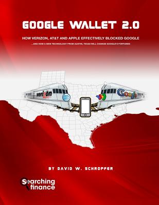 Google Wallet 2.0: How Verizon, AT&T, and Apple Effectively Blocked Google - Schropfer, David W