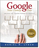 Google Your Family Tree: Unlocking the Hidden Power of Google - Lynch, Daniel M