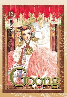 Goong, Vol. 12: The Royal Palace Volume 12 - Park, So Hee (Creator), and Im, Hye Young (Translated by), and Eckerman, Alexis