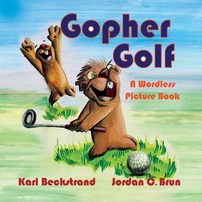 Gopher Golf: A Wordless Picture Book - Beckstrand, Karl