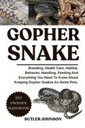 Gopher Snake: Breeding, Health Care, Habitat, Behavior, Handling, Feeding And Everything You Need To Know About Keeping Gopher Snakes As Home Pets.