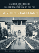 Gordon B. Kaufmann: Master Architects of Southern California 1920-1940