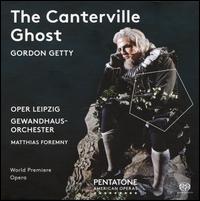 Gordon Getty: The Canterville Ghost - Alexandra Hutton (soprano); Anooshah Golesorkhi (baritone); Denise Wernly (mezzo-soprano); Jean Broekhuizen (mezzo-soprano);...