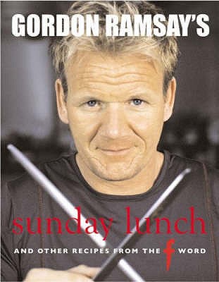 Gordon Ramsay's Sunday Lunch: And Other Recipes from "The F Word" - Ramsay, Gordon, and Mead, Jill (Photographer)