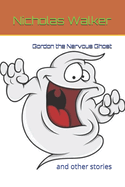 Gordon the Nervous Ghost: and other stories