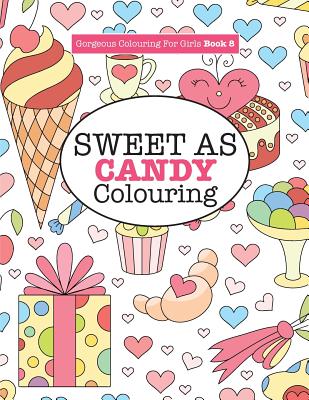 Gorgeous Colouring for Girls - Sweet As Candy Colouring - James, Elizabeth
