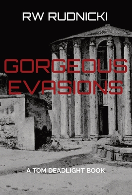 Gorgeous Evasions: A Tom Deadlight Book - Rudnicki, Rw