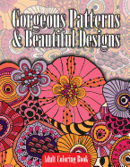 Gorgeous Patterns & Beautiful Designs Adult Coloring Book