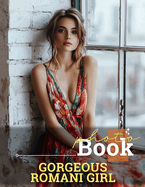 Gorgeous Romani Girl Photo Book: Stunning Collection Of Beautiful Romani Girls Captured In 40 Unique Images