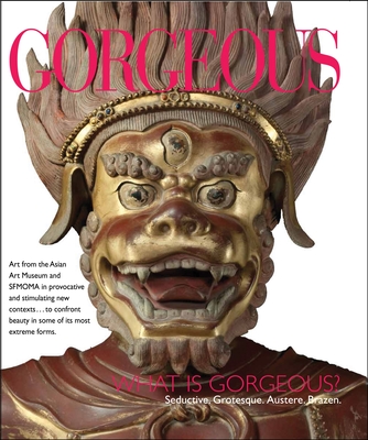 Gorgeous: What Is Gorgeous? Seductive. Grotesque. Austere. Brazen. - McGill, Forrest (Editor), and Harding, Allison (Editor)