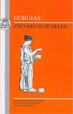 Gorgias: Encomium of Helen - Gorgias, and Macdowell, D.M. (Volume editor)