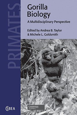 Gorilla Biology: A Multidisciplinary Perspective - Taylor, Andrea B. (Editor), and Goldsmith, Michele L. (Editor)