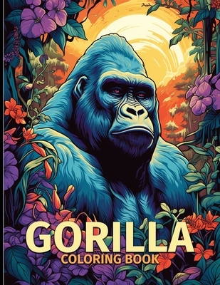 Gorilla Coloring Book: Gorilla The Mighty Primates Illustrations For Color & Relaxation - Lowe, Rebecca R