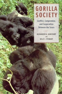 Gorilla Society: Conflict, Compromise, and Cooperation Between the Sexes - Harcourt, Alexander H, and Stewart, Kelly J