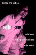Gorilla Theatre: A Practical Guide to Performing the New Outdoor Theatre Anytime, Anywhere