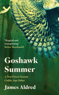 Goshawk Summer: A New Forest Season Unlike Any Other - WINNER OF THE WAINWRIGHT PRIZE FOR NATURE WRITING 2022