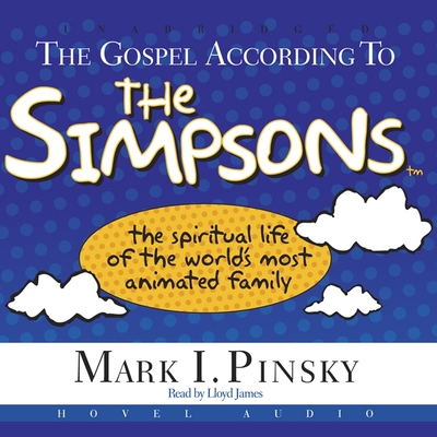 Gospel According to the Simpsons: The Spiritual Life of the World's Most Animated Family - Pinsky, Mark I, and Pinksy, Mark, and James, Lloyd (Read by)